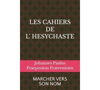 LES CAHIERS DE L' HESYCHASTE: MARCHER VERS SON NOM