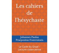 Les cahiers de l'hésychaste: Le Cycle du Graal - Lecture cistercienne