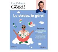 Les Cahiers Dr. Good ! - Le stress, je gère !