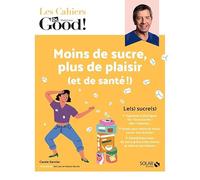Les Cahiers Dr. Good ! - Moins de sucre, plus de plaisir (et de santé !)