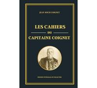 Les cahiers du Capitaine Coignet - Édition intégrale et collector: Récit historique de la Grande Armée : les mémoires d’un soldat sous Napoléon