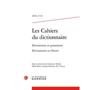 Les Cahiers Du Dictionnaire: Dictionnaire Et Grammaire Dictionnaire Et Liberte: 2022, n° 14