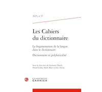 Les Cahiers du dictionnaire: La fragmentation de la langue dans le dictionnaire. Dictionnaire et polylexicalité (2025) (2025, n° 17)