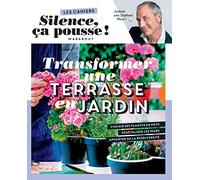 Les cahiers Silence ça pousse – Transformer une terrasse en jardin – Marabout