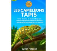 Les Caméléons Tapis: Guide Complet du Gardien Débutant Un manuel essentiel sur les soins, l’habitat, l’alimentation et la santé du Furcifer lateralis.