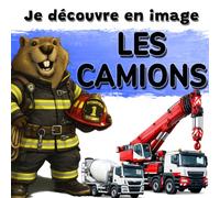 Les camions: Je découvre en image