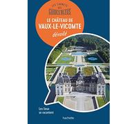 Les carnets des Guides Bleus : Le Château de Vaux-le-Vicomte dévoilé: Les lieux se racontent
