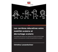 Les carrières éducatives entre mobilité scolaire et décrochage scolaire: Une analyse des facteurs qui influencent à la fois le décrochage scolaire et la progression scolaire des générations suivantes