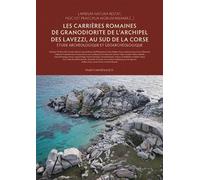 Les carrières romaines de granodiorite de l'archipel des Lavezzi, au sud de la Corse: Étude archéologique et géoarchéologique: 25 (Études d'Archéologie)