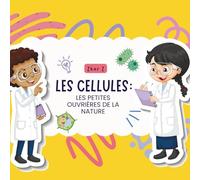 Les Cellules: Les Petites Ouvrières de la Nature