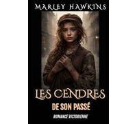 LES CENDRES DE SON PASSÉ: ROMANCE VICTORIENNE (ROMANCES VICTORIENNES DE MARLEY HAWKINS)