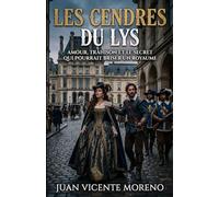 LES CENDRES DU LYS: Une amitié indéfectible, une France divisée