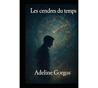 Les Cendres du Temps: Et si la plus grande avancée scientifique n’était pas de revenir en arrière, mais de créer la seconde chance qui nous manquait ? (Le temps des âmes)