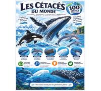 Les Cétacés du Monde: 100 Fiches Illustrées pour Découvrir les Baleines, les Dauphins et les Autres Mammifères Marins (Les Grandes Encyclopédies du Monde Naturel)