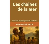 Les chaines de la mer: Mémoires d’esclavage, chants de liberté