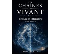 LES CHAÎNES DU VIVANT: Tome 2 - Les seuils intérieurs - Libre, je suis …