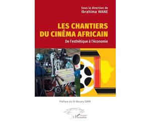 Les chantiers du cinéma africain: De l’esthétique à l’économie
