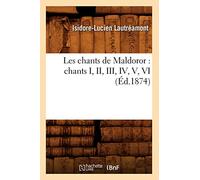 Les chants de Maldoror : chants I, II, III, IV, V, VI (Éd.1874) (Litterature)