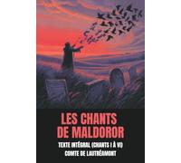 Les Chants de Maldoror: Texte intégral (Chants I à VI), annoté d'une biographie