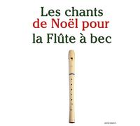 Les chants de Noël pour la Flûte à bec (Les Chants de Noël Pour Enfants)