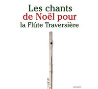 Les chants de Noël pour la Flûte Traversière (Les Chants de Noël Pour Enfants)