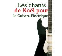 Les chants de Noël pour la Guitare Electrique (Les Chants de Noël Pour Enfants)