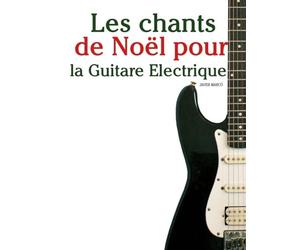 Les chants de Noël pour la Guitare Electrique (Les Chants de Noël Pour Enfants)