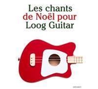 Les chants de Noël pour la Guitare Loog (Les Chants de Noël Pour Enfants)