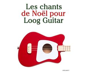 Les chants de Noël pour la Guitare Loog (Les Chants de Noël Pour Enfants)