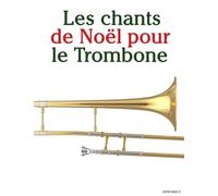 Les chants de Noël pour le Trombone (Les Chants de Noël Pour Enfants)