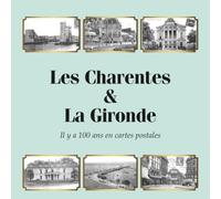 Les Charentes & La Gironde Il y a 100 ans en cartes postales