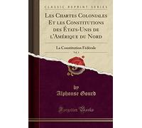 Les Chartes Coloniales Et Les Constitutions Des États-Unis de l'Amérique Du Nord, Vol. 3: La Constitution Fédérale (Classic Reprint)