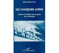 Les chasseurs alpins: Mythe et réalité des troupes de Montagne