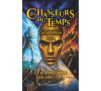 Les Chasseurs du Temps: et la Vengeance du Spectre - Tome 6