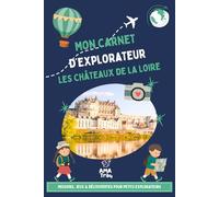 Les Châteaux de la Loire avec les enfants - Carnet de voyage ludique: Missions, jeux & découvertes pour un voyage en famille dès 6 ans