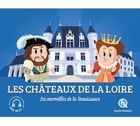 Les châteaux de la Loire: Les merveilles de la Renaissance