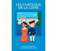Les châteaux de la Loire, toute une histoire !: Toute une histoire avec Gaspard et Léonie