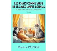Les Chats Comme Vous Ne Les Avez Jamais Connus : 14 Anecdotes Vraies et Captivantes.: Histoires Inspirantes Sur Nos Compagnons. Tome 2.