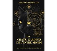 LES CHATS,GARDIENS DE L'ENTRE-MONDE: LA PROTECTION OCCULTE DES FÉLINS