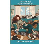 Les chats sont comme le chocolat - Impossible de s'arrêter à un seul ! Carnet pour amoureux des chats: 110 pages lignées | 117 pages au total | Format ... du A5) | Cadeau pour amoureux des chats