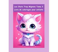 Les Chats Trop Mignons Tome 3: Livre de coloriages pour enfants