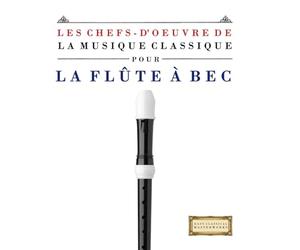 Les Chefs-d'oeuvre de la Musique Classique pour la Flûte à bec: Pièces faciles de Bach, Beethoven, Brahms, Haendel, Haydn, Mozart, Schubert, Tchaïkovski, Vivaldi et Wagner
