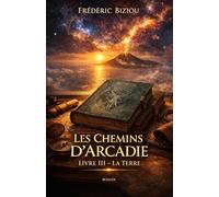 Les Chemins d’Arcadie - Tome 3 : La Terre: L’ancrage du réel