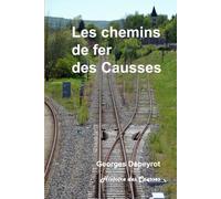 Les chemins de fer des Causses: du Quercy et du Rouergue, bénédiction ou malédiction ? (Histoire des Causses)