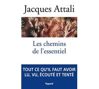 Les chemins de l'essentiel: A lire, voir, entendre, faire, tenter, au moins une fois, pour mener une bonne vie