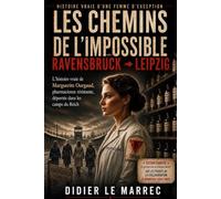 Les chemins de l'impossible, Ravensbrück - Leipzig: L'histoire vraie de Marguerite Ourgaud, pharmacienne résistante, déportée dans les camps du Reich