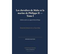 Les chevaliers de Malte et la marine de Philippe II - Tome I: Réédition moderne avec appareil éditorial bilingue (Mémoires Maritimes)