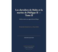 Les chevaliers de Malte et la marine de Philippe II - Tome II: Réédition moderne avec appareil éditorial bilingue (Mémoires Maritimes)