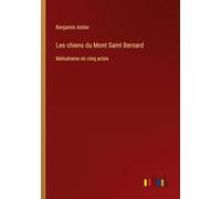 Les chiens du Mont Saint Bernard: Melodrame en cinq actes