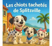 Les chiots tachetés de Splitsville: Aventure dans un livre pour enfants | Une aventure en rimes avec trois Dalmatiens de Croatie | Animaux | Chiens | ... 3 à 8 ans (Children's Storybooks in French)